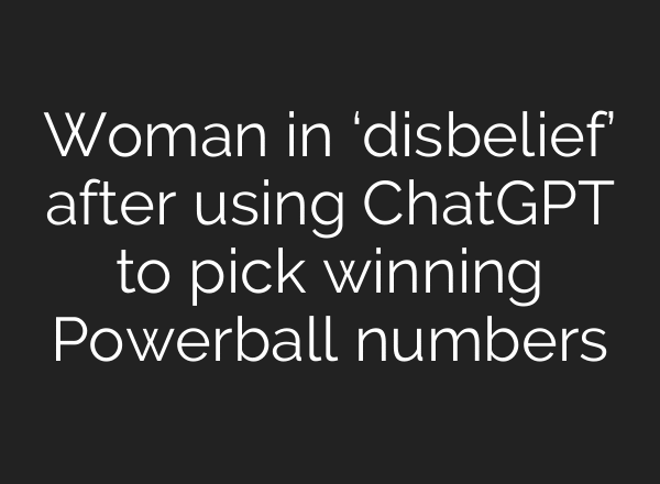 Woman in ‘disbelief’ after using ChatGPT to pick winning Powerball numbers