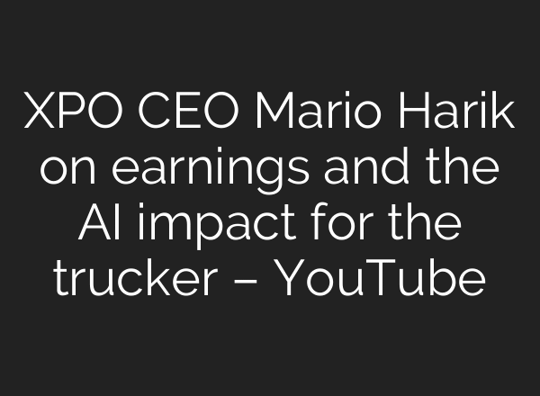 XPO CEO Mario Harik on earnings and the AI impact for the trucker – YouTube