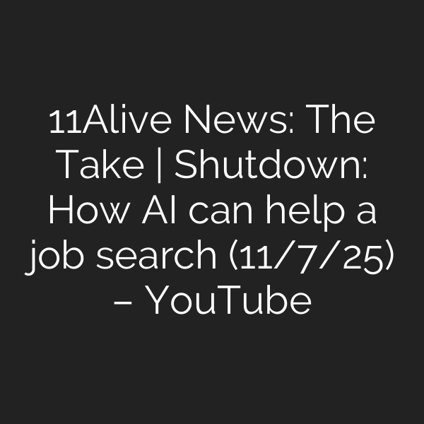 11Alive News: The Take | Shutdown: How AI can help a job search (11/7/25) – YouTube