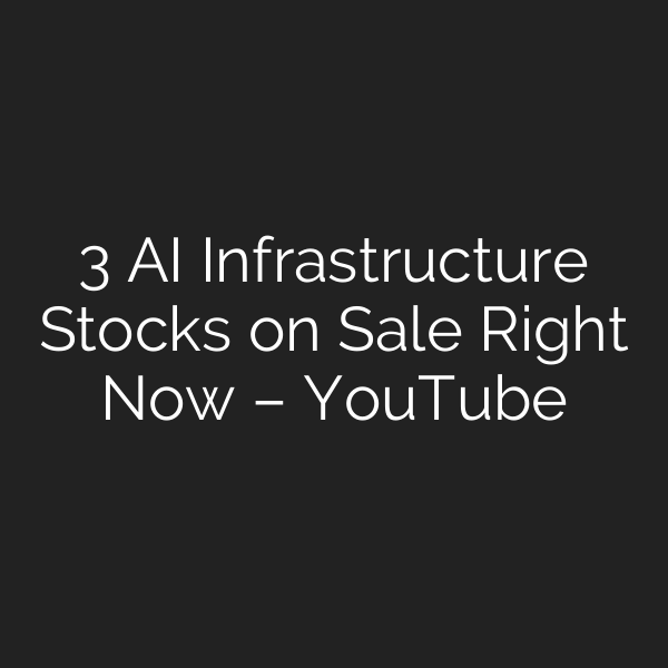 3 AI Infrastructure Stocks on Sale Right Now – YouTube