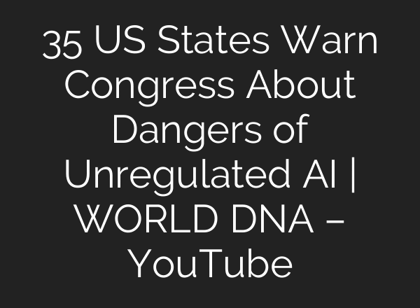 35 US States Warn Congress About Dangers of Unregulated AI | WORLD DNA – YouTube