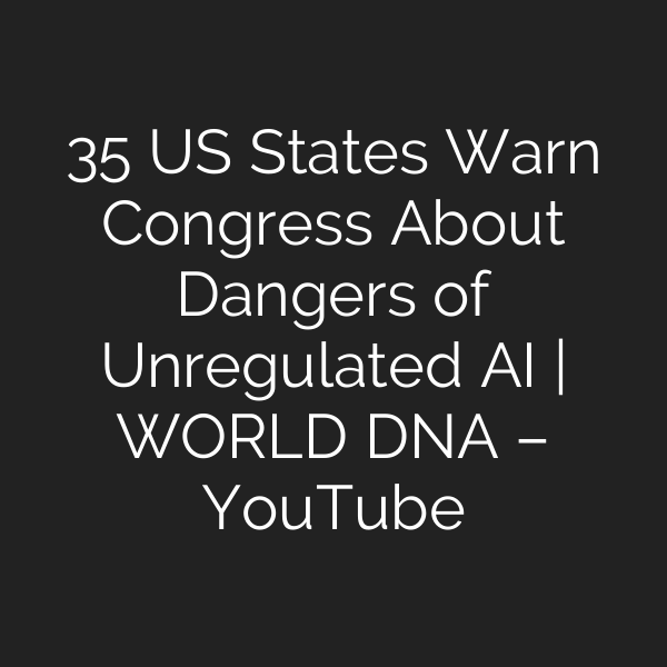 35 US States Warn Congress About Dangers of Unregulated AI | WORLD DNA – YouTube