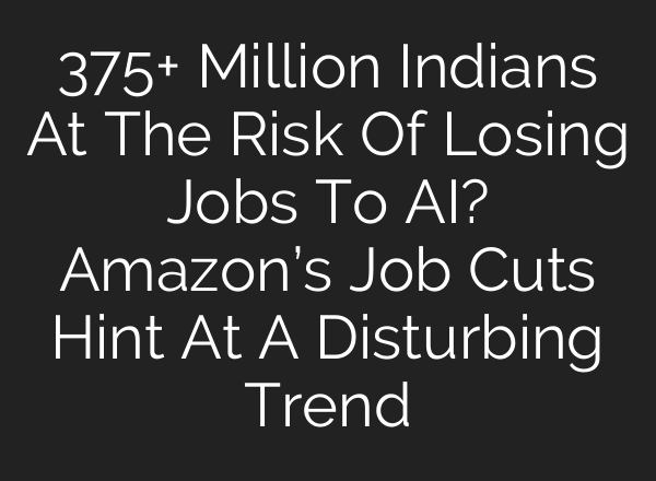 375+ Million Indians At The Risk Of Losing Jobs To AI? Amazon’s Job Cuts Hint At A Disturbing Trend