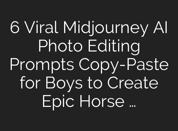 6 Viral Midjourney AI Photo Editing Prompts Copy-Paste for Boys to Create Epic Horse …