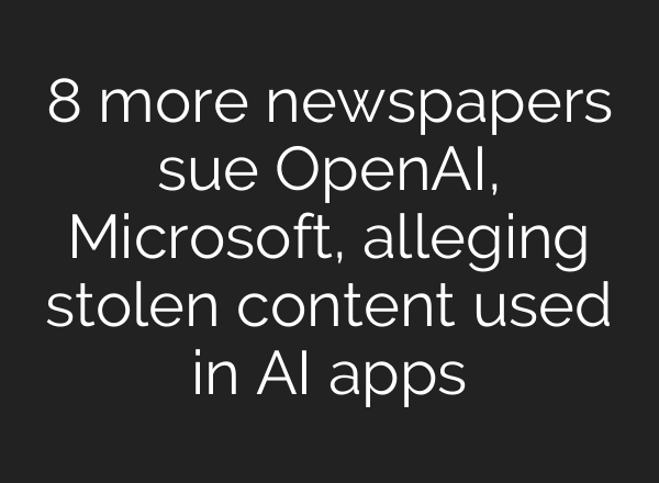 8 more newspapers sue OpenAI, Microsoft, alleging stolen content used in AI apps