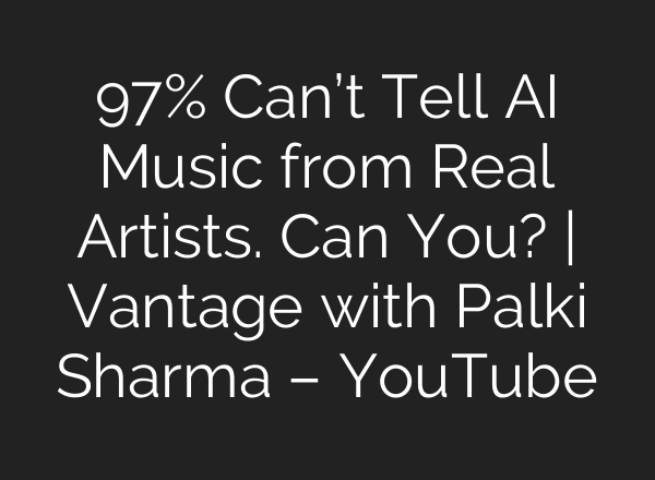 97% Can’t Tell AI Music from Real Artists. Can You? | Vantage with Palki Sharma – YouTube