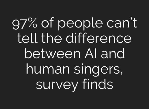 97% of people can’t tell the difference between AI and human singers, survey finds