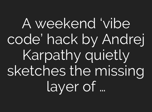A weekend ‘vibe code’ hack by Andrej Karpathy quietly sketches the missing layer of …