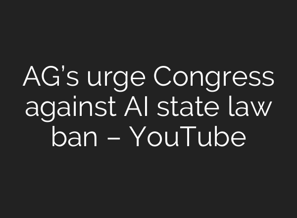AG’s urge Congress against AI state law ban – YouTube