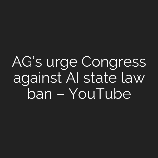 AG’s urge Congress against AI state law ban – YouTube