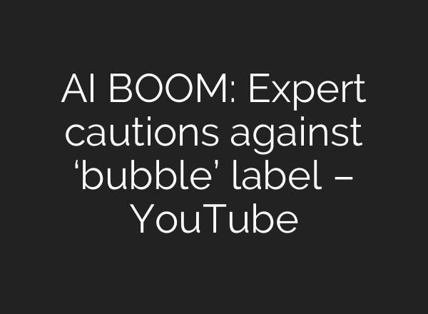 AI BOOM: Expert cautions against ‘bubble’ label – YouTube