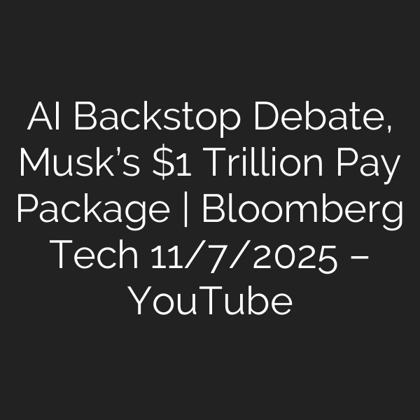 AI Backstop Debate, Musk’s  Trillion Pay Package | Bloomberg Tech 11/7/2025 – YouTube