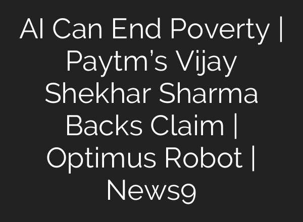 AI Can End Poverty | Paytm’s Vijay Shekhar Sharma Backs Claim | Optimus Robot | News9