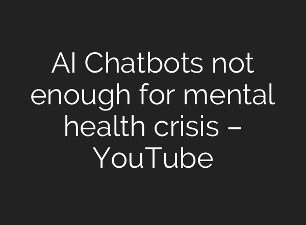 AI Chatbots not enough for mental health crisis – YouTube