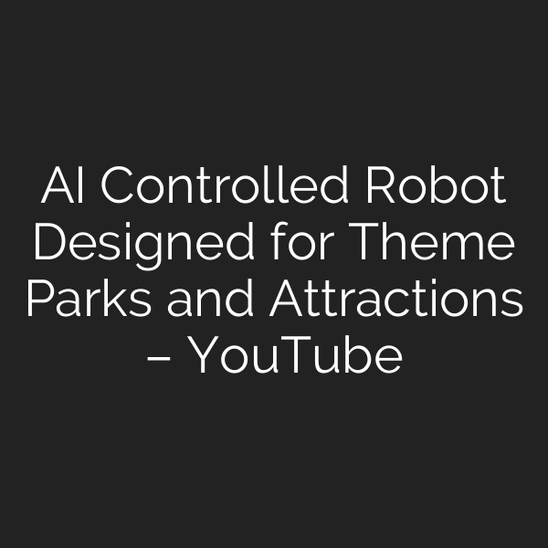 AI Controlled Robot Designed for Theme Parks and Attractions – YouTube
