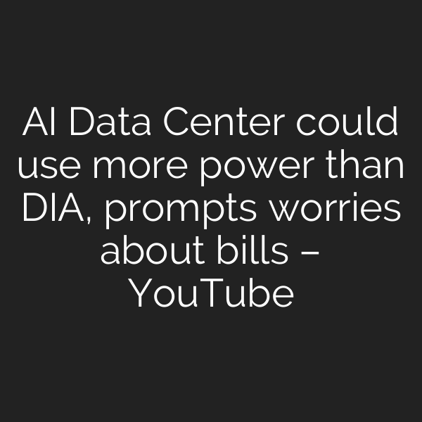 AI Data Center could use more power than DIA, prompts worries about bills – YouTube