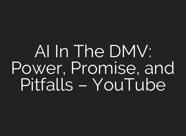 AI In The DMV: Power, Promise, and Pitfalls – YouTube