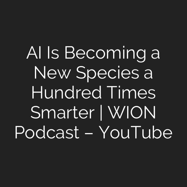 AI Is Becoming a New Species a Hundred Times Smarter | WION Podcast – YouTube