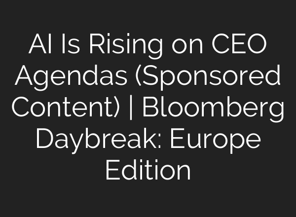 AI Is Rising on CEO Agendas (Sponsored Content) | Bloomberg Daybreak: Europe Edition
