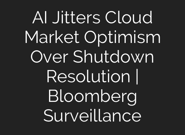 AI Jitters Cloud Market Optimism Over Shutdown Resolution | Bloomberg Surveillance