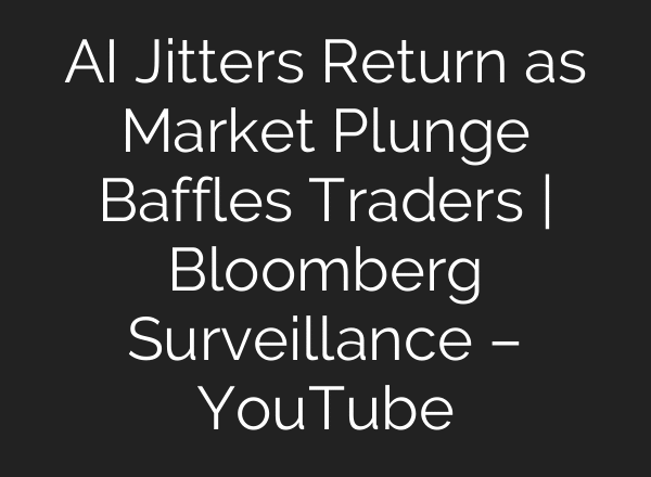 AI Jitters Return as Market Plunge Baffles Traders | Bloomberg Surveillance – YouTube
