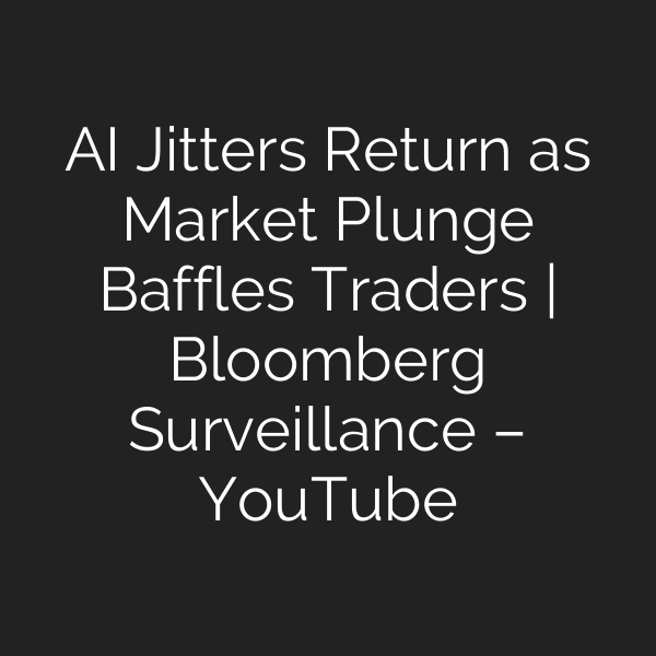 AI Jitters Return as Market Plunge Baffles Traders | Bloomberg Surveillance – YouTube