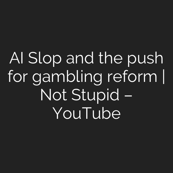 AI Slop and the push for gambling reform | Not Stupid – YouTube