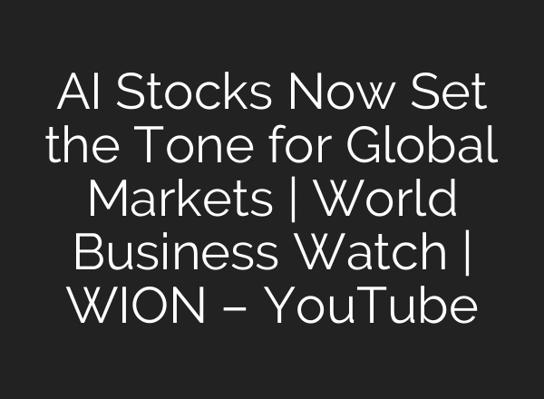 AI Stocks Now Set the Tone for Global Markets | World Business Watch | WION – YouTube
