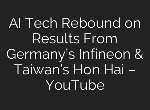 AI Tech Rebound on Results From Germany’s Infineon & Taiwan’s Hon Hai – YouTube