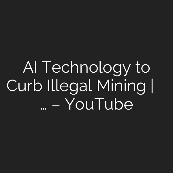 AI Technology to Curb Illegal Mining | ଖଣିଚୋରି ରୋକିବାକୁ ଏଣିକି … – YouTube