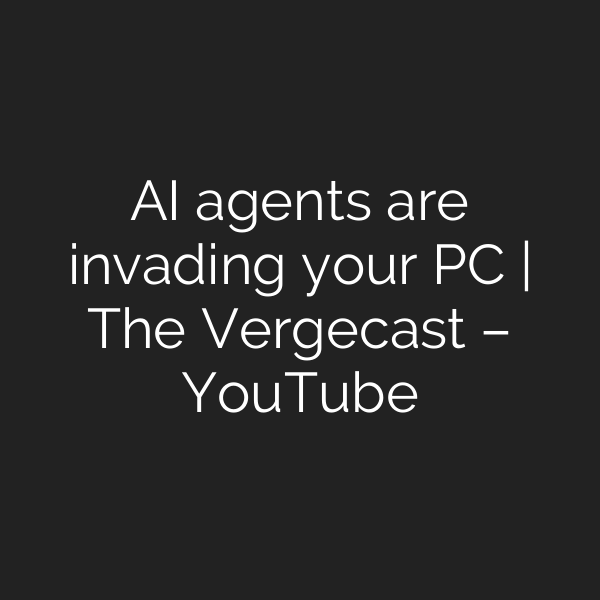 AI agents are invading your PC | The Vergecast – YouTube