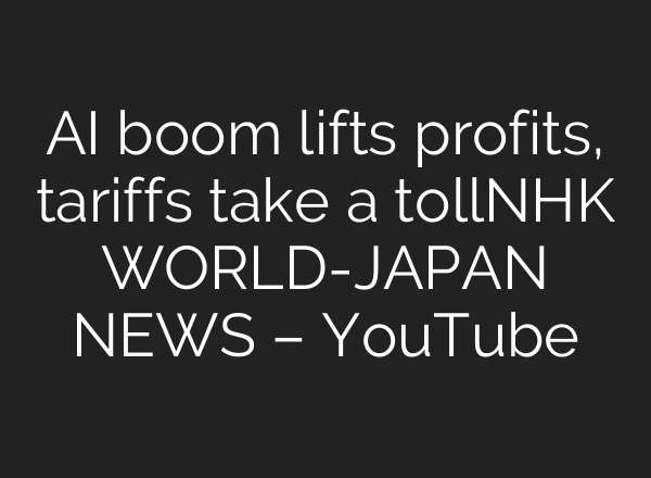 AI boom lifts profits, tariffs take a tollーNHK WORLD-JAPAN NEWS – YouTube