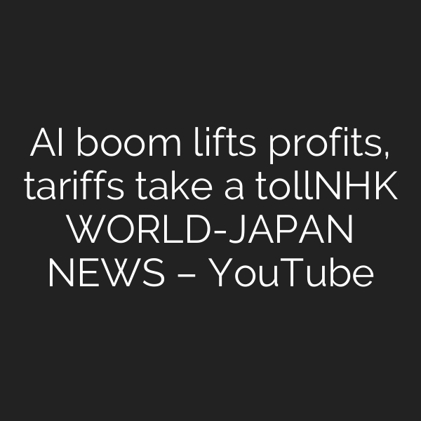 AI boom lifts profits, tariffs take a tollーNHK WORLD-JAPAN NEWS – YouTube