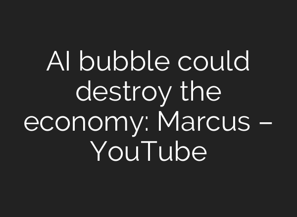 AI bubble could destroy the economy: Marcus – YouTube