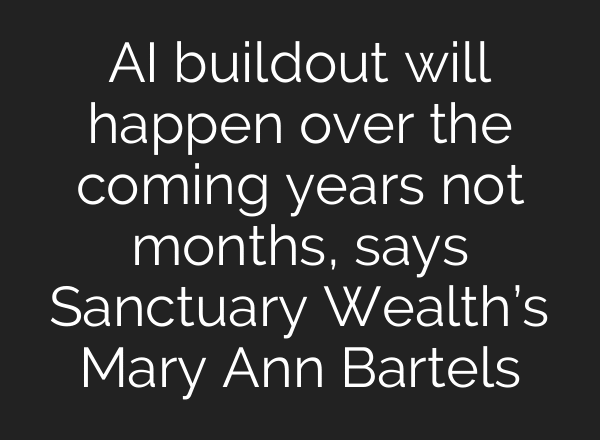 AI buildout will happen over the coming years not months, says Sanctuary Wealth’s Mary Ann Bartels