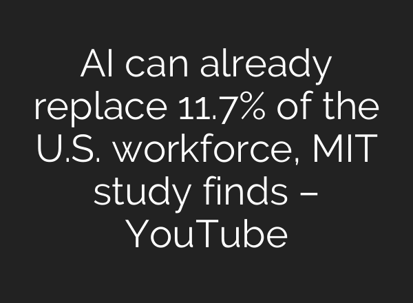 AI can already replace 11.7% of the U.S. workforce, MIT study finds – YouTube