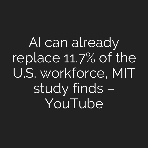 AI can already replace 11.7% of the U.S. workforce, MIT study finds – YouTube