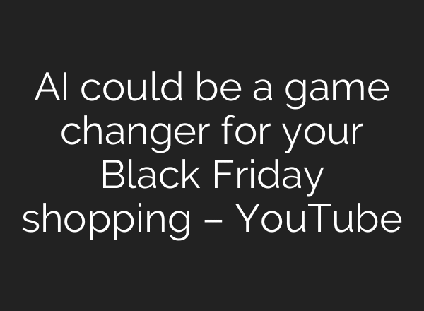 AI could be a game changer for your Black Friday shopping – YouTube