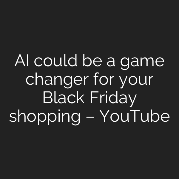 AI could be a game changer for your Black Friday shopping – YouTube