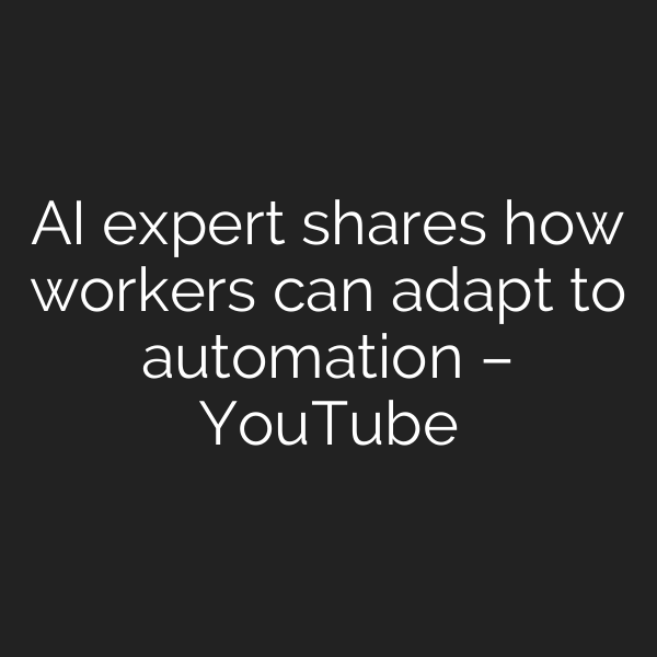 AI expert shares how workers can adapt to automation – YouTube