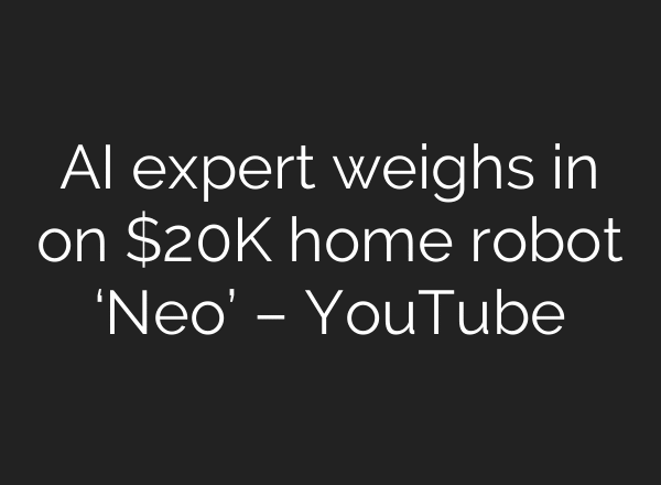 AI expert weighs in on $20K home robot ‘Neo’ – YouTube