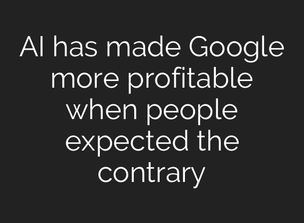 AI has made Google more profitable when people expected the contrary