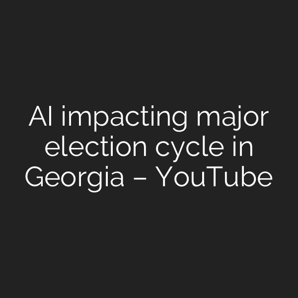 AI impacting major election cycle in Georgia – YouTube