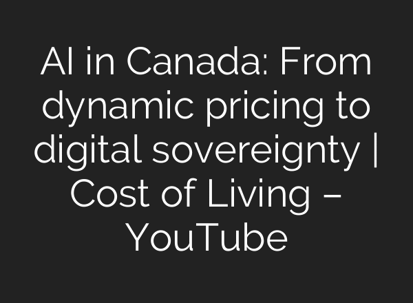 AI in Canada: From dynamic pricing to digital sovereignty | Cost of Living – YouTube
