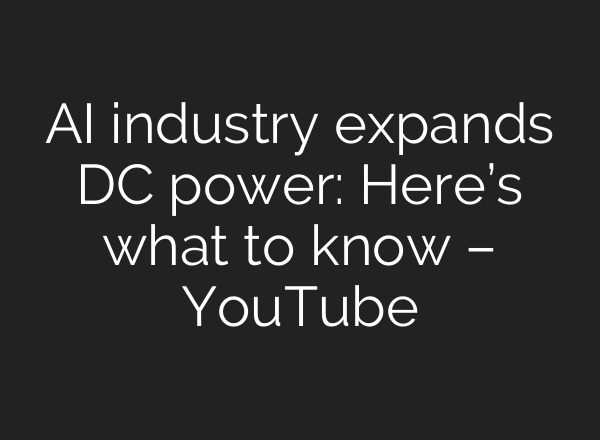 AI industry expands DC power: Here’s what to know – YouTube
