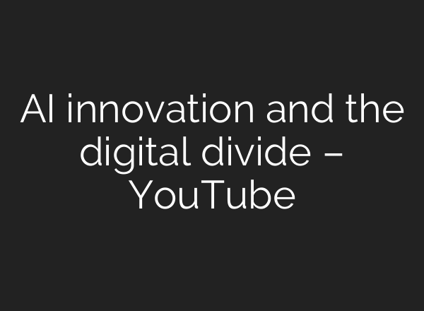 AI innovation and the digital divide – YouTube