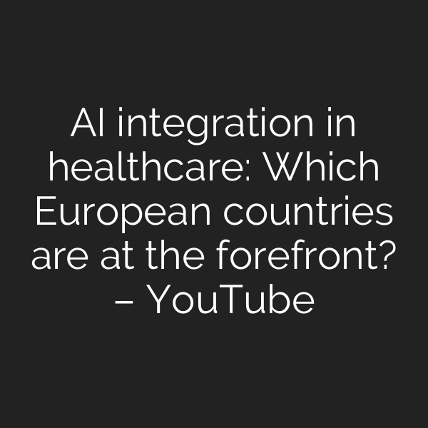 AI integration in healthcare: Which European countries are at the forefront? – YouTube
