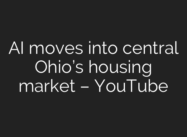 AI moves into central Ohio’s housing market – YouTube