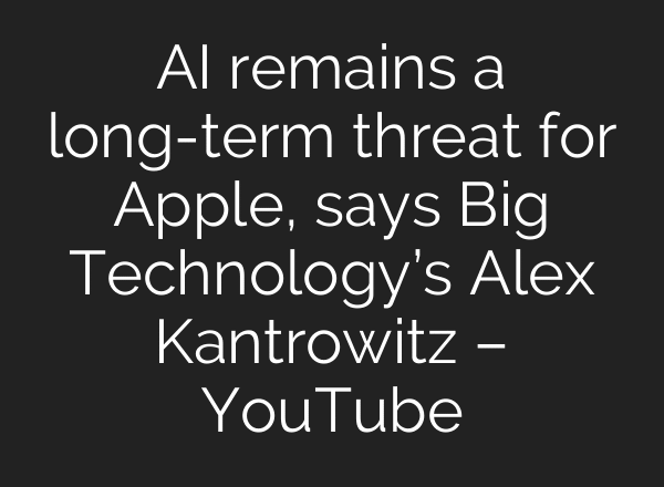 AI remains a long-term threat for Apple, says Big Technology’s Alex Kantrowitz – YouTube