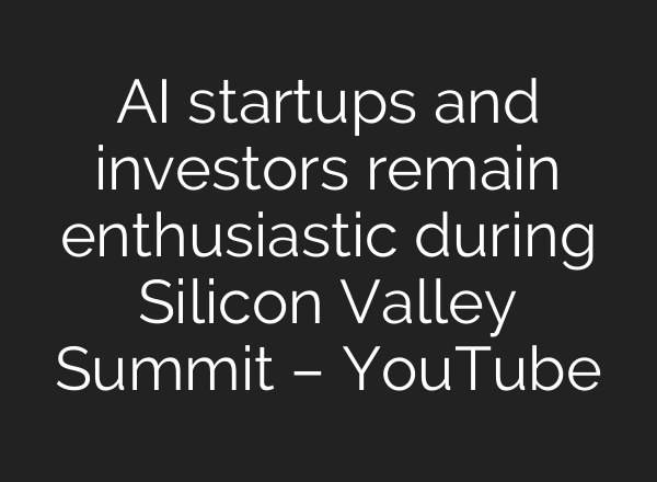 AI startups and investors remain enthusiastic during Silicon Valley Summit – YouTube